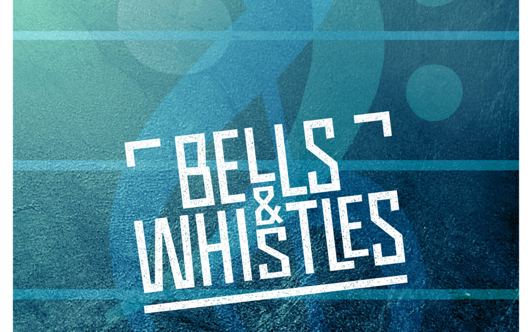 BELLS & WHISTLES